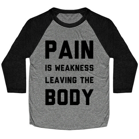 Pain is Weakness Leaving the Body Baseball Tee
