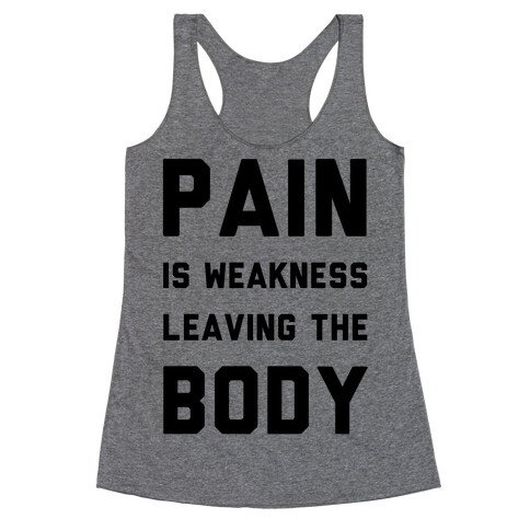 Pain is Weakness Leaving the Body Racerback Tank Top