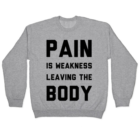 Pain is Weakness Leaving the Body Pullover