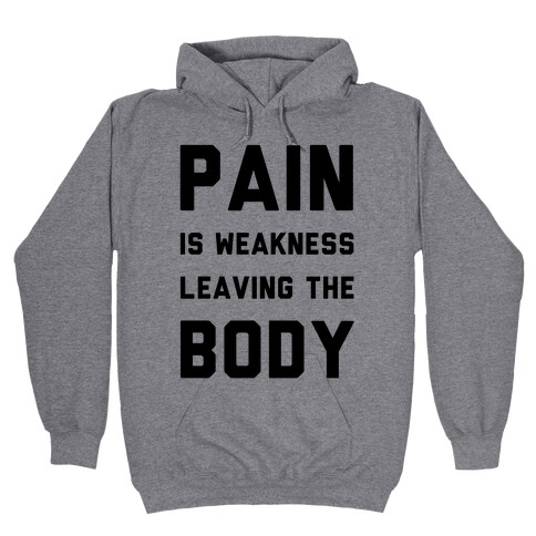 Pain is Weakness Leaving the Body Hooded Sweatshirt