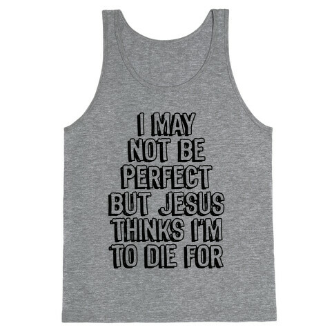 I May Not Be Perfect Tank Top