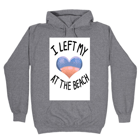 I Left My Heart at the Beach Hooded Sweatshirt