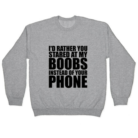 I'd Rather You Stared At My Boobs Pullover