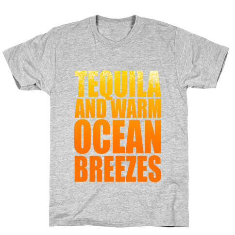 Tequila and warm Ocean Breezes  T-Shirt