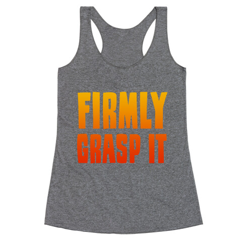 Firmly Grasp It Racerback Tank Top