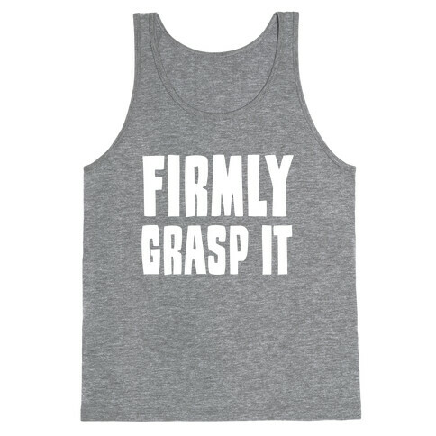 Firmly Grasp It Tank Top