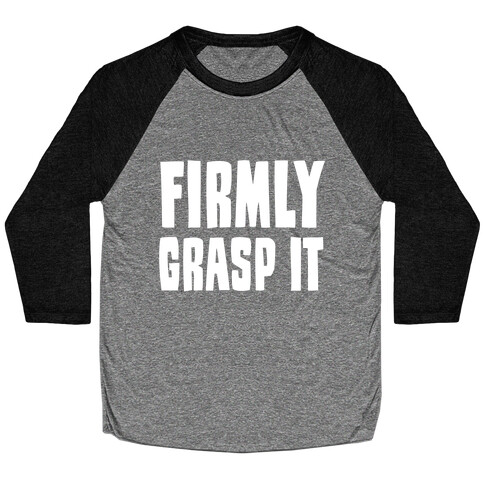 Firmly Grasp It Baseball Tee