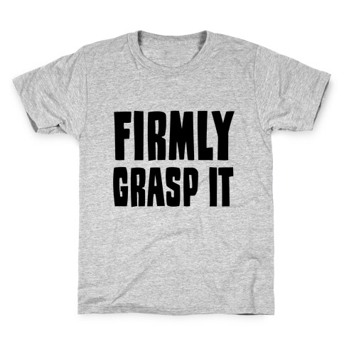 Firmly Grasp It Kids T-Shirt