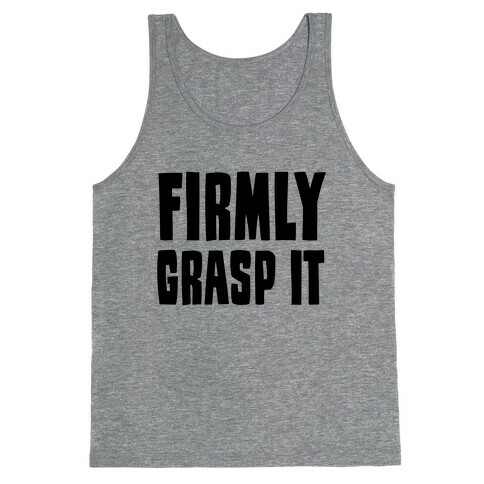 Firmly Grasp It Tank Top