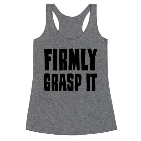 Firmly Grasp It Racerback Tank Top