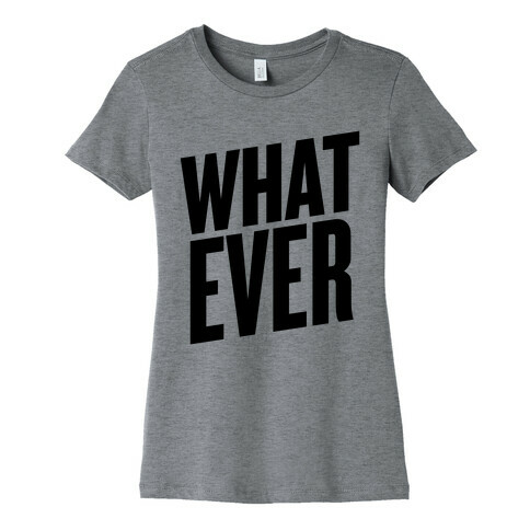 Whatever Womens T-Shirt