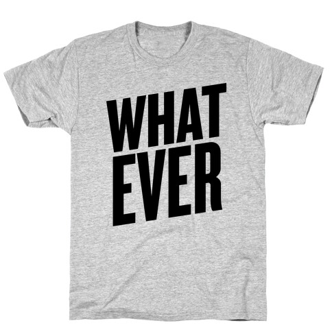 Whatever T-Shirt