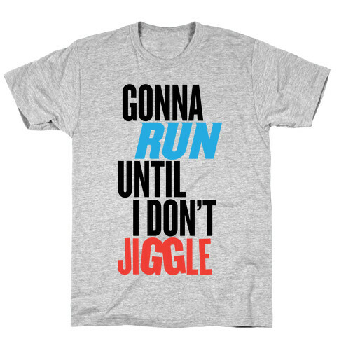 Gonna Run Until I Don't Jiggle T-Shirt