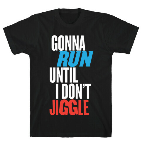 Gonna Run Until I Don't Jiggle T-Shirt