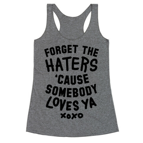 Forget the Haters Cause Somebody Loves Ya Racerback Tank Top