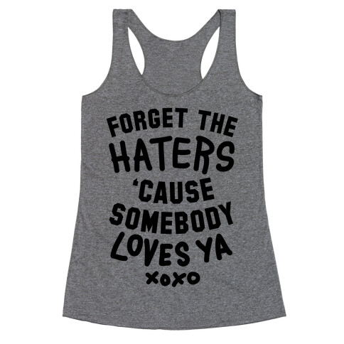 Forget the Haters Cause Somebody Loves Ya Racerback Tank Top