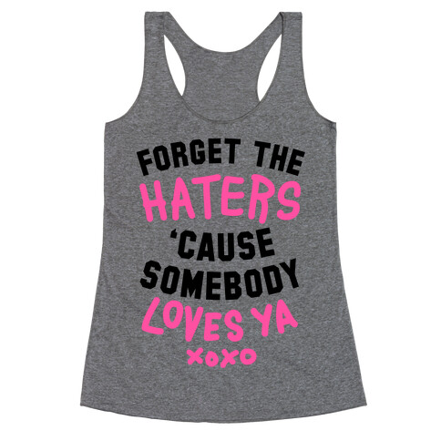 Forget the Haters Cause Somebody Loves Ya Racerback Tank Top