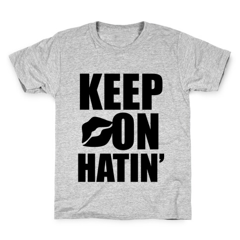 Keep On Hatin' Kids T-Shirt