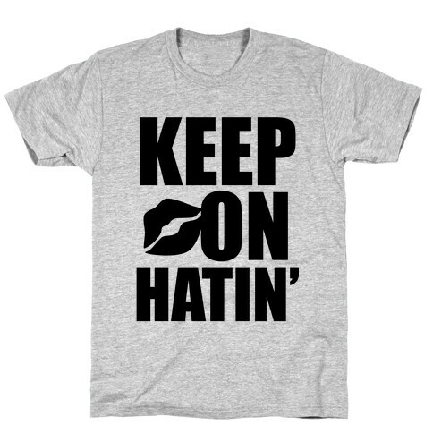 Keep On Hatin' T-Shirt