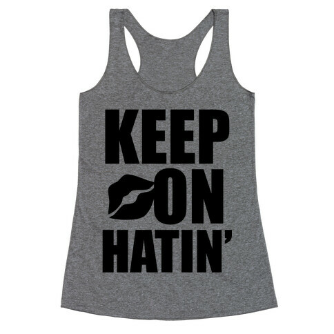 Keep On Hatin' Racerback Tank Top