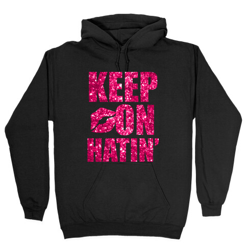 Keep On Hatin' (Sparkle) Hooded Sweatshirt