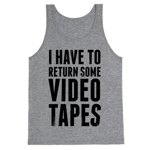 I Have To Return Some Video Tapes Tank Top