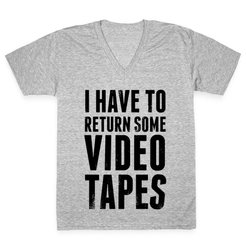 I Have To Return Some Video Tapes V-Neck Tee Shirt