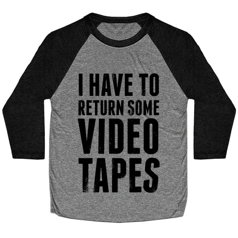 I Have To Return Some Video Tapes Baseball Tee