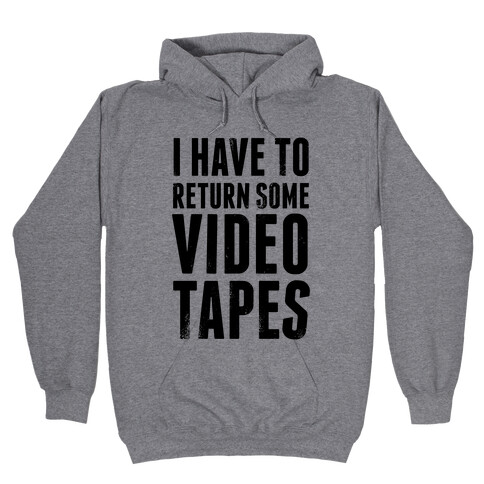 I Have To Return Some Video Tapes Hooded Sweatshirt