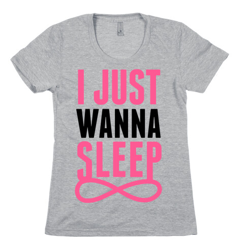 I Just Wanna Sleep Womens T-Shirt