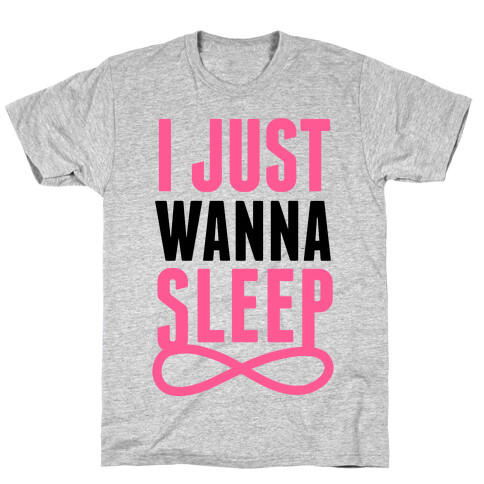 I Just Wanna Sleep T-Shirt