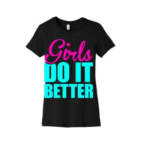 Girls Do It Better Womens T-Shirt