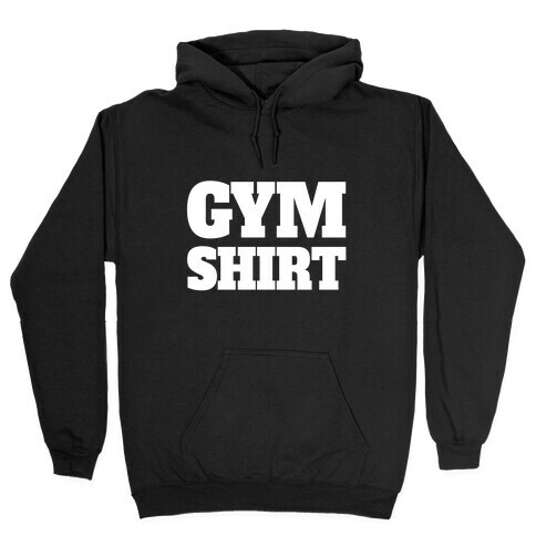 Gym Shirt Hooded Sweatshirt