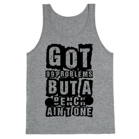 Got 99 Problems But A Bench Ain't One Tank Top