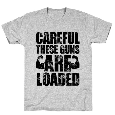 Careful These Guns Are Loaded T-Shirt