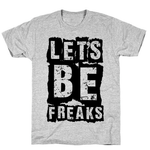 Let's Be Freaks T-Shirt