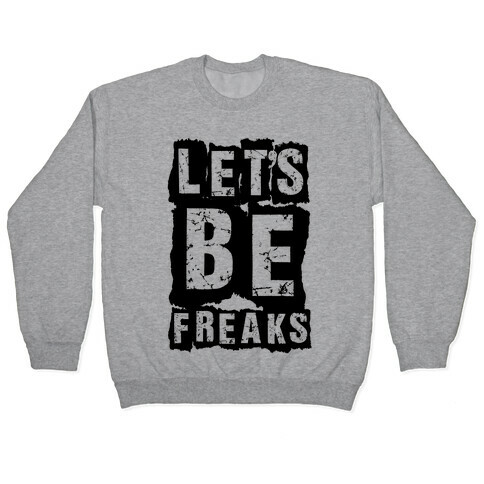 Let's Be Freaks Pullover
