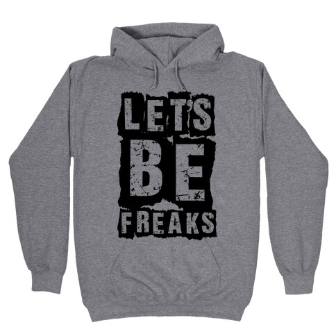 Let's Be Freaks Hooded Sweatshirt