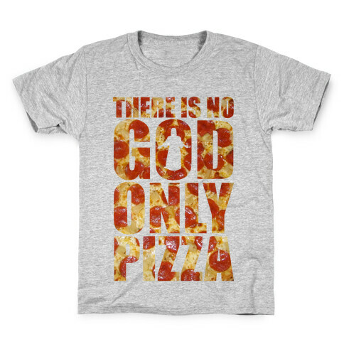 There Is No God Only Pizza Kids T-Shirt