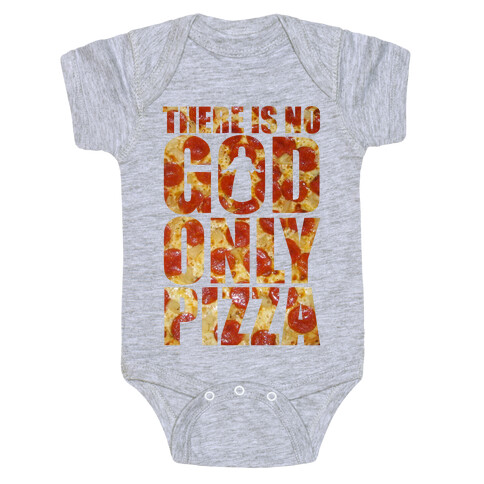 There Is No God Only Pizza Baby One-Piece