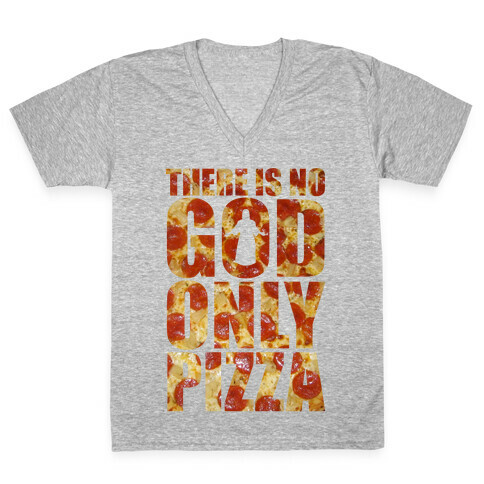 There Is No God Only Pizza V-Neck Tee Shirt