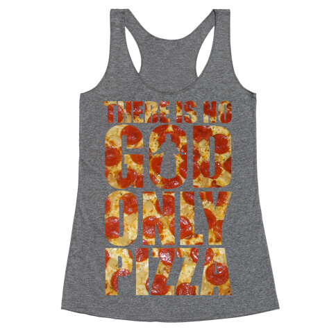 There Is No God Only Pizza Racerback Tank Top