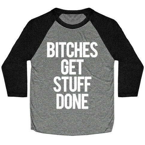 Bitches Get Stuff Done Baseball Tee