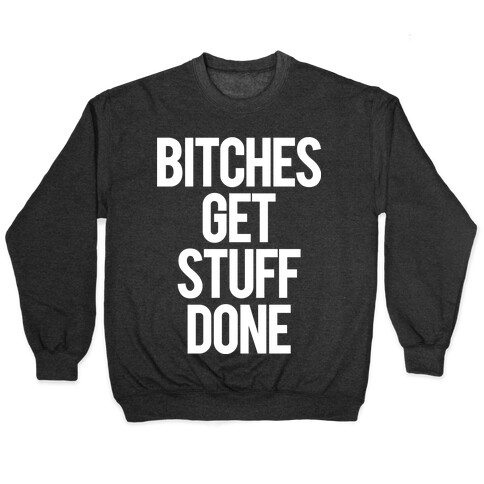 Bitches Get Stuff Done Pullover