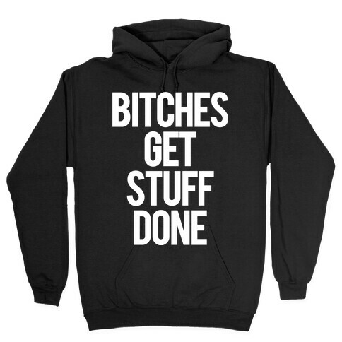 Bitches Get Stuff Done Hooded Sweatshirt