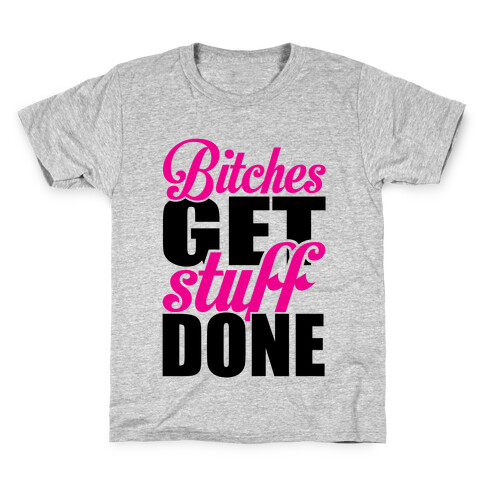 Bitches Get Stuff Done Kids T-Shirt