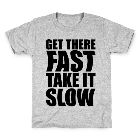Get There Fast Take It Slow Kids T-Shirt