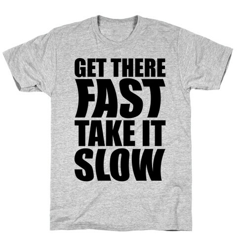 Get There Fast Take It Slow T-Shirt