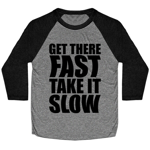 Get There Fast Take It Slow Baseball Tee