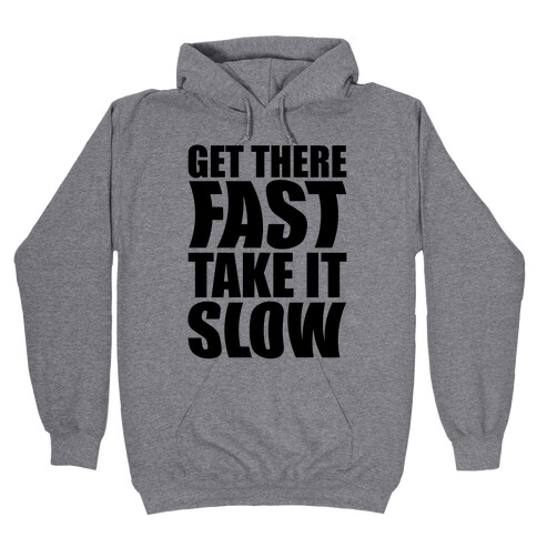 Get There Fast Take It Slow Hooded Sweatshirt